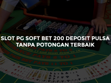 Slot PG Soft Bet 200 Deposit Pulsa Tanpa Potongan Terbaik