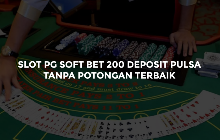 Slot PG Soft Bet 200 Deposit Pulsa Tanpa Potongan Terbaik